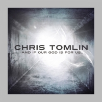 Chris Tomlin - And If Our God Is for Us... (Deluxe Edition)