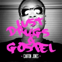 Canton Jones - Lust, Drugs & Gospel