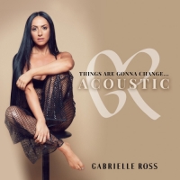 Gabrielle Ross - Things Are Gonna Change... Acoustic