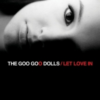 The Goo Goo Dolls - Let Love In