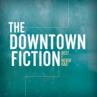 The Downtown Fiction - Best I Never Had