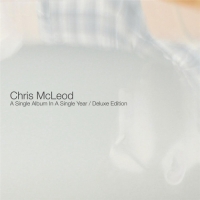 Chris McLeod - A Single Album in a Single Year (Deluxe Edition)