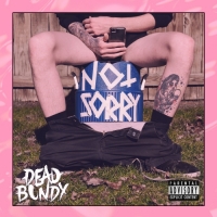 Dead Bundy - (Still) Not Sorry