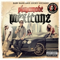 Baby Bash & Lucky Luciano - Playamade Mexicanz