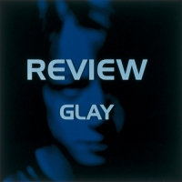 GLAY - REVIEW ~BEST OF GLAY~