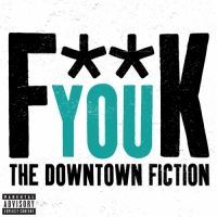 The Downtown Fiction - F**k You - Single