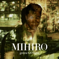 MIHIRO ~マイロ~ - green GO light