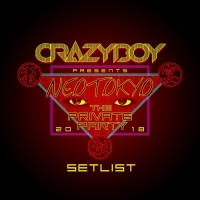 CrazyBoy - CRAZYBOY presents NEOTOKYO ~THE PRIVATE PARTY 2018~ SETLIST