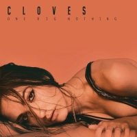 CLOVES - One Big Nothing