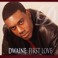 Dwaine - First Love