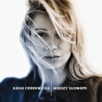 Kasia Cerekwicka - Miedzy Slowami