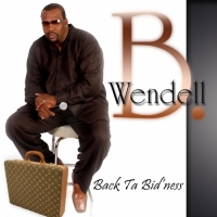 Wendell B - Back Ta Bid'ness