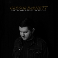 Gregor Barnett - Don't Go Throwing Roses in My Grave