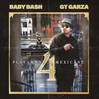 Baby Bash & GT Garza - Playamade Mexicanz 4