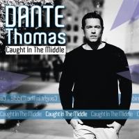 Dante Thomas - Caught in the Middle - Single