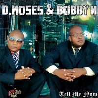 D.Moses & Bobby N - Tell Me Now