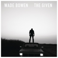 Wade Bowen - The Given