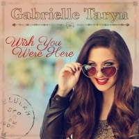 Gabrielle Taryn - Wish You Were Here