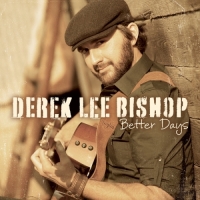 Derek Lee Bishop - Better Days